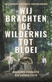 Reisverhaal Wij brachten de wildernis tot bloei | Jan J. Boersema, Anthonia Boersema-Bremen