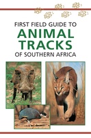 First Field Guide to Animal Tracks of Southern Africa