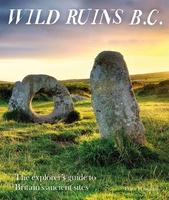 Wild Ruins B.C.: The Explorer's Guide to Britain’s Ancient Sites