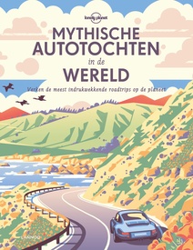 Reisinspiratieboek Lonely Planet Mythische autotochten in de wereld | Lannoo